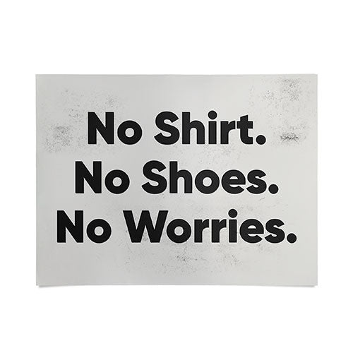 DENY Designs no shirt no shoes no worries Poster
